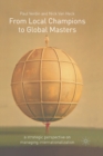 From Local Champions To Global Masters : A Strategic Perspective on Managing Internationalization - Book