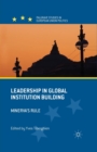 Leadership in Global Institution Building : Minerva's Rule - Book