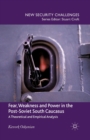 Fear, Weakness and Power in the Post-Soviet South Caucasus : A Theoretical and Empirical Analysis - Book