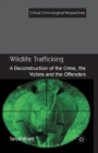 Wildlife Trafficking : A Deconstruction of the Crime, the Victims, and the Offenders - Book