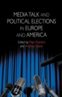 Media Talk and Political Elections in Europe and America - Book