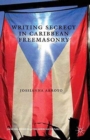 Writing Secrecy in Caribbean Freemasonry - Book