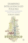 Examining Intelligence-Led Policing : Developments in Research, Policy and Practice - Book