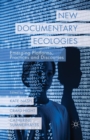 New Documentary Ecologies : Emerging Platforms, Practices and Discourses - Book
