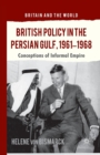 British Policy in the Persian Gulf, 1961-1968 : Conceptions of Informal Empire - Book