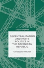 Decentralization and Party Politics in the Dominican Republic - Book