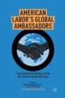 American Labor's Global Ambassadors : The International History of the AFL-CIO during the Cold War - Book