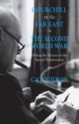 Churchill on the Far East in the Second World War : Hiding the History of the 'Special Relationship' - Book