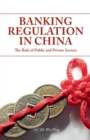 Banking Regulation in China : The Role of Public and Private Sectors - Book