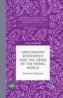 Uneconomic Economics and the Crisis of the Model World - Book