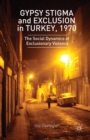 Gypsy Stigma and Exclusion in Turkey, 1970 : The Social Dynamics of Exclusionary Violence - Book