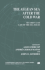 The Aegean Sea After the Cold War : Security and Law of the Sea Issues - Book