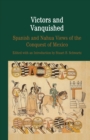 Victors and Vanquished : Spanish and Nahua Views of the Conquest of Mexico - Book