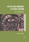 The Political Imaginary of Sexual Freedom : Subjectivity and Power in the New Sexual Democratic Turn - Book