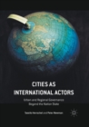 Cities as International Actors : Urban and Regional Governance Beyond the Nation State - Book