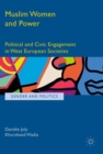 Muslim Women and Power : Political and Civic Engagement in West European Societies - Book