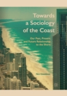 Towards a Sociology of the Coast : Our Past, Present and Future Relationship to the Shore - Book
