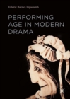Performing Age in Modern Drama - Book