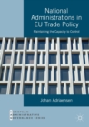 National Administrations in EU Trade Policy : Maintaining the Capacity to Control - Book