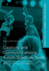 Creativity and Community among Autism-Spectrum Youth : Creating Positive Social Updrafts through Play and Performance - Book