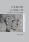 Remembering as Reparation : Psychoanalysis and Historical Memory - Book
