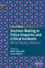 Decision Making in Police Enquiries and Critical Incidents : What Really Works? - Book