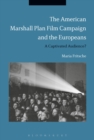 The American Marshall Plan Film Campaign and the Europeans : A Captivated Audience? - Book