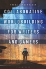 Collaborative Worldbuilding for Writers and Gamers - Book