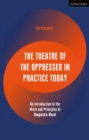 The Theatre of the Oppressed in Practice Today : An Introduction to the Work and Principles of Augusto Boal - eBook