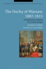The Duchy of Warsaw, 1807-1815 : A Napoleonic Outpost in Central Europe - Book
