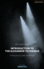 Introduction to the Alexander Technique : A Practical Guide for Actors - eBook