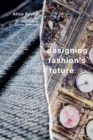 Designing Fashion's Future : Present Practice and Tactics for Sustainable Change - Book