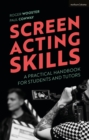 Screen Acting Skills : A Practical Handbook for Students and Tutors - Book