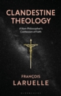 Clandestine Theology : A Non-Philosopher's Confession of Faith - Book