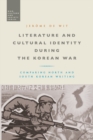 Literature and Cultural Identity during the Korean War : Comparing North and South Korean Writing - Book