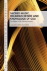 Sacred Music, Religious Desire and Knowledge of God : The Music of Our Human Longing - Book