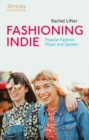 Fashioning Indie : Popular Fashion, Music and Gender - eBook