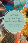 Stories of Fashion, Textiles, and Place : Evolving Sustainable Supply Chains - eBook