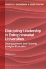 Disrupting Leadership in Entrepreneurial Universities : Disengagement and Diversity in Higher Education - eBook