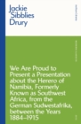 We are Proud to Present a Presentation About the Herero of Namibia, Formerly Known as Southwest Africa, From the German Sudwestafrika, Between the Years 1884 - 1915 - eBook