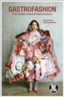 Gastrofashion from Haute Cuisine to Haute Couture : Fashion and Food - Book