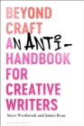 Beyond Craft : An Anti-Handbook for Creative Writers - Book