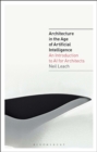 Architecture in the Age of Artificial Intelligence : An Introduction to AI for Architects - Book