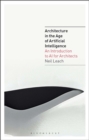 Architecture in the Age of Artificial Intelligence : An Introduction to Ai for Architects - eBook