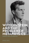 Wittgenstein and the Problem of Metaphysics : Aesthetics, Ethics and Subjectivity - Book