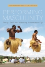 Performing Masculinity : Body, Self and Identity in Modern Fiji - Book
