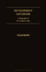 Development Governor : Sir Geoffrey Colby - A Biography - Book