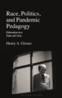 Race, Politics, and Pandemic Pedagogy : Education in a Time of Crisis - Book