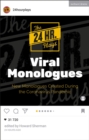 The 24 Hour Plays Viral Monologues : New Monologues Created During the Coronavirus Pandemic - eBook