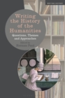 Writing the History of the Humanities : Questions, Themes, and Approaches - Book